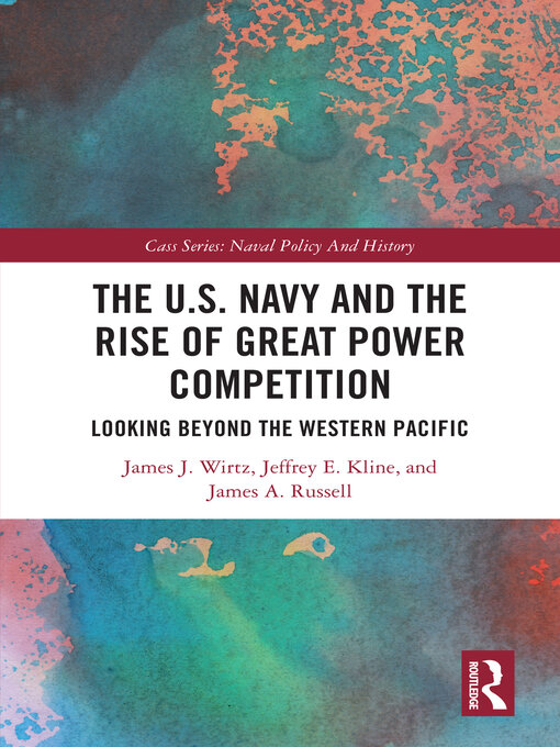 Title details for The U.S. Navy and the Rise of Great Power Competition by James J. Wirtz - Wait list